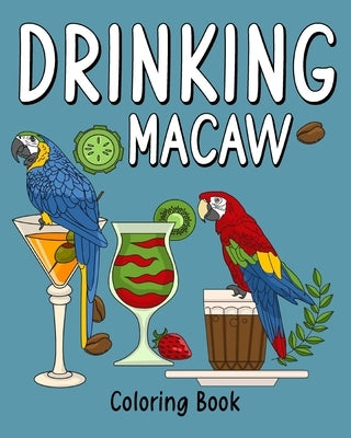 Drinking Macaw Coloring Book: Coloring Books for Adult, Zoo Animal Painting Page with Coffee and Cocktail by Paperland