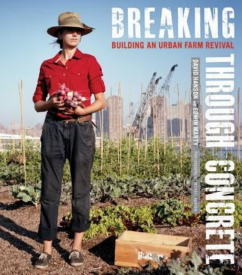 Breaking Through Concrete: Building an Urban Farm Revival by Hanson, David