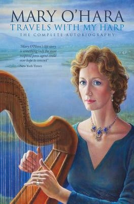 Travels with My Harp: The Complete Autobiography by O'Hara, Mary