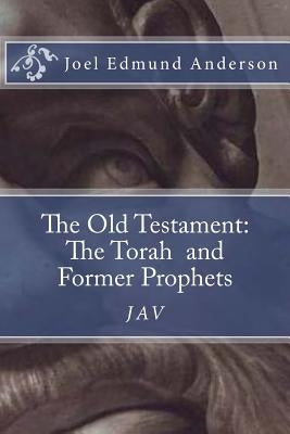 The Old Testament: The Torah and Former Prophets: The JAV by Anderson, Joel Edmund