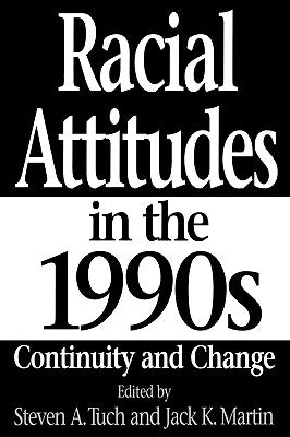 Racial Attitudes in the 1990s: Continuity and Change by Martin, Jack