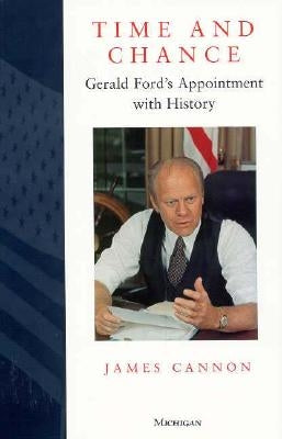 Time and Chance: Gerald Ford's Appointment with History by Cannon, James