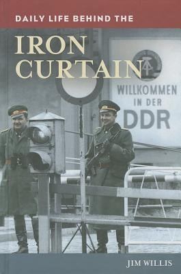 Daily Life behind the Iron Curtain by Willis, Jim