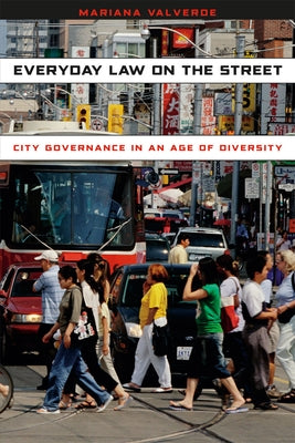 Everyday Law on the Street: City Governance in an Age of Diversity by Valverde, Mariana