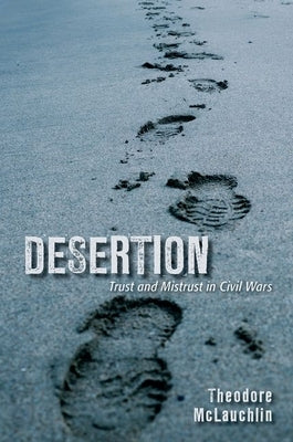 Desertion: Trust and Mistrust in Civil Wars by McLauchlin, Theodore