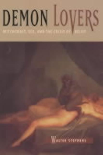 Demon Lovers: Witchcraft, Sex, and the Crisis of Belief by Stephens, Walter