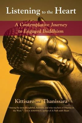 Listening to the Heart: A Contemplative Journey to Engaged Buddhism by Kittisaro