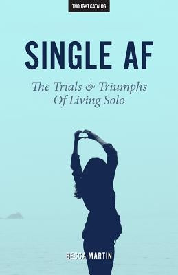 Single AF: The Trials And Triumphs Of Living Solo by Catalog, Thought