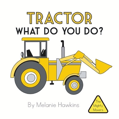 Tractor What Do You Do? by Hawkins, Melanie