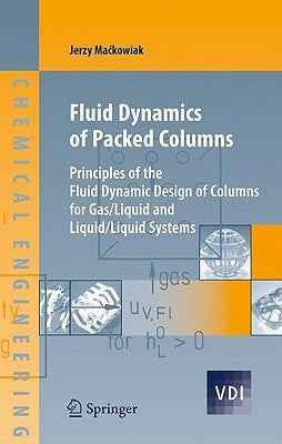 Fluid Dynamics of Packed Columns: Principles of the Fluid Dynamic Design of Columns for Gas/Liquid and Liquid/Liquid Systems by Hall, Claudia