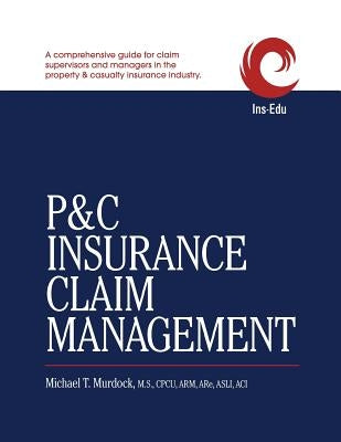 P&C Insurance Claim Management by Murdock, Michael T.