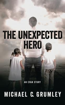 The Unexpected Hero by Grumley, Michael C.