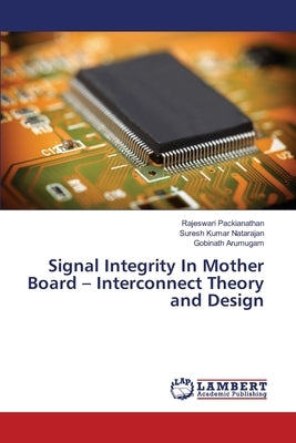 Signal Integrity In Mother Board - Interconnect Theory and Design by Packianathan, Rajeswari