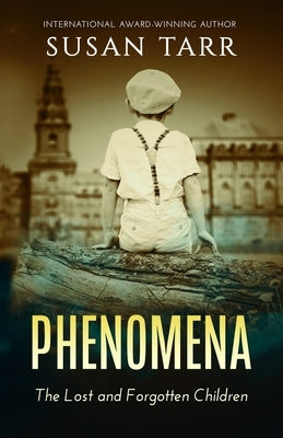 Phenomena: The Lost and Forgotten Children by Tarr, Susan