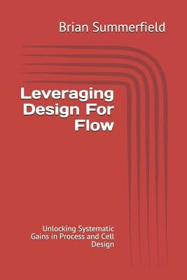 Leveraging Design for Flow: Unlocking Systematic Gains in Process and Cell Design by Summerfield, Brian