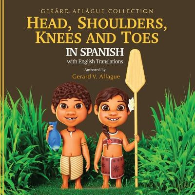 Head, Shoulders, Knees and Toes in Spanish With English Translations: Teaching Children Their Body Parts by Aflague, Mary