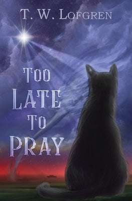 Too Late to Pray by Lofgren, Thomas W.