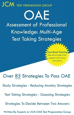 OAE Assessment of Professional Knowledge Multi-Age Test Taking Strategies: OAE 004 - Free Online Tutoring - New 2020 Edition - The latest strategies t by Test Preparation Group, Jcm-Oae