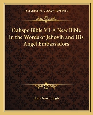 Oahspe Bible V1 a New Bible in the Words of Jehovih and His Angel Embassadors by Newbrough, John