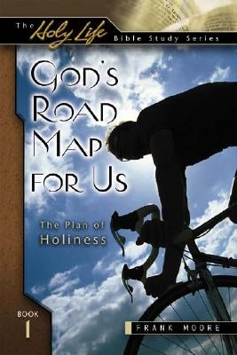 God's Road Map for Us: The Plan of Holiness by Moore, Frank