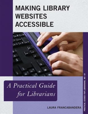 Making Library Websites Accessible: A Practical Guide for Librarians by Francabandera, Laura