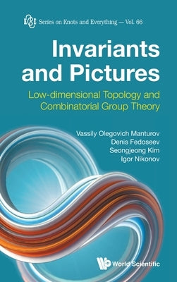 Invariants and Pictures: Low-Dimensional Topology and Combinatorial Group Theory by Manturov, Vassily Olegovich