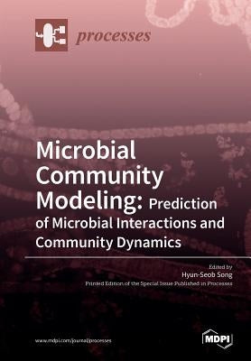 Microbial Community Modeling: Prediction of Microbial Interactions and Community Dynamics by Song, Hyun-Seob