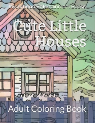 Cute Little Houses: Adult Coloring Book by Entertainment Books, Inyourhead