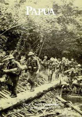 The U.S. Army Campaigns of World War II: Papua by U S Army Center of Military History
