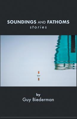 Soundings and Fathoms: Stories by Biederman, Guy
