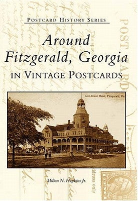 Around Fitzgerald, Georgia in Vintage Postcards by Hopkins Jr, Milton N.