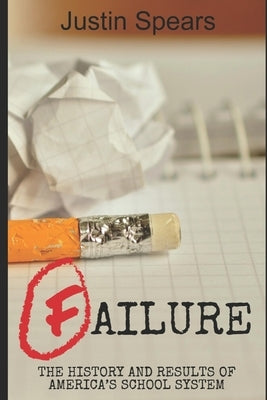 Failure: The History and Results of America's School System by Hadley, Nancy