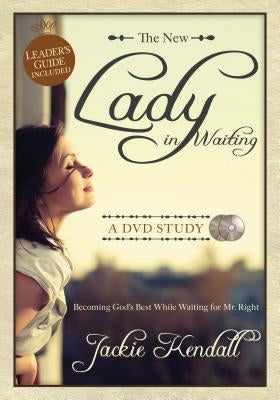 The New Lady in Waiting: A DVD Study: Becoming God's Best While Waiting for Mr. Right by Kendall, Jackie