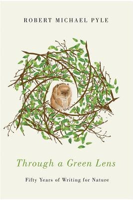 Through a Green Lens: Fifty Years of Writing for Nature by Pyle, Robert Michael