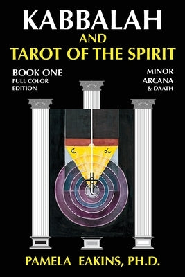 Kabbalah and Tarot of the Spirit: Book One. The Minor Arcana and Daath by Eakins Ph. D., Pamela