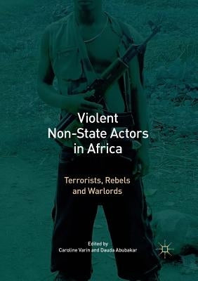 Violent Non-State Actors in Africa: Terrorists, Rebels and Warlords by Varin, Caroline