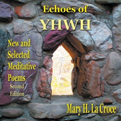 Echoes of YHWH: New and Selected Meditative Poems by La Croce, Mary H.