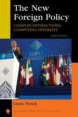The New Foreign Policy: Complex Interactions, Competing Interests by Neack, Laura