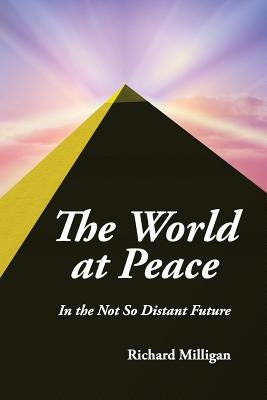 The World at Peace: In the Not So Distant Future by Milligan, Richard