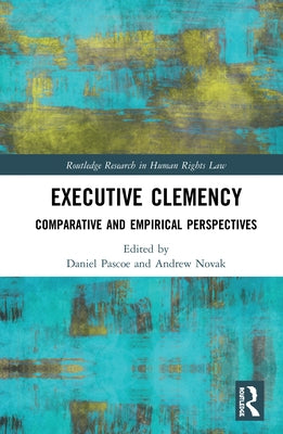 Executive Clemency: Comparative and Empirical Perspectives by Pascoe, Daniel