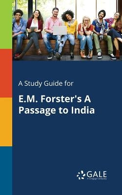 A Study Guide for E.M. Forster's A Passage to India by Gale, Cengage Learning