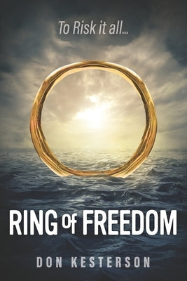 Ring of Freedom: The saga of a Vietnamese family to escape the communists with only the clothes on their back, Thai pirates, stuck in r by Johnson, Jay