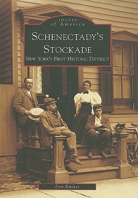 Schenectady's Stockade: New York's First Historic District by Rittner, Don