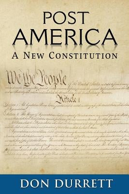 Post America: A New Constitution by Durrett, Don