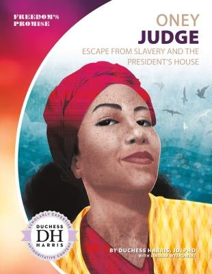 Oney Judge: Escape from Slavery and the President's House by Harris, Duchess