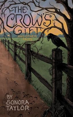 The Crow's Gift and Other Tales by Taylor, Sonora