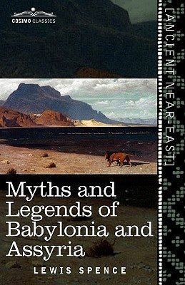 Myths and Legends of Babylonia and Assyria by Spence, Lewis