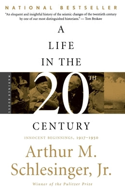 A Life in the Twentieth Century: Innocent Beginnings, 1917-1950 by Schlesinger, Arthur M.