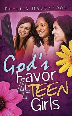 God's Favor 4 Teen Girls by Haugabook, Phyllis
