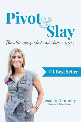 Pivot & Slay: The ultimate guide to mindset mastery by Dennehy, Jessica